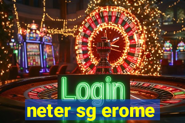 neter sg erome